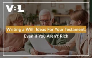 Writing a Will: Ideas For Your Testament, Even If You Aren't Rich