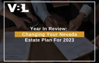Year In Review: Changing Your Nevada Estate Plan For 2023