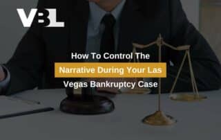 How To Control The Narrative During Your Las Vegas Bankruptcy Case